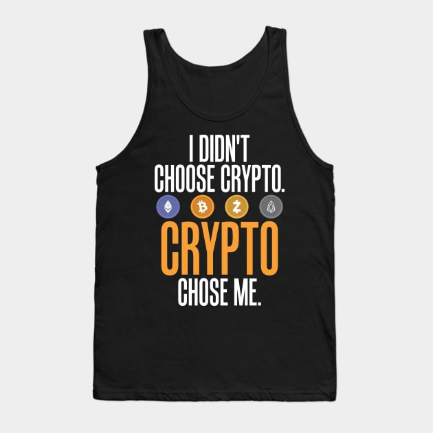 I Didn't Choose Crypto. Crypto Chose Me. Tank Top by theperfectpresents